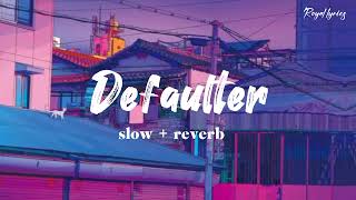 Defaulter Song slow and reverb | Defaulter lyrics song | Defaulter remix