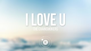The Chainsmokers - I Love U (Lyrics)