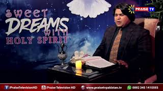 Ep 01 Sweet Dreams with Holy Spirit (Hosted by Pastor Shahzad) www.praisetvpakistan.tv