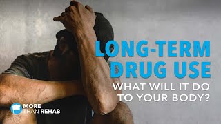 What Does Long Term Drug Use Do To Your Body? | More Than Rehab | Texas Addiction Treatment