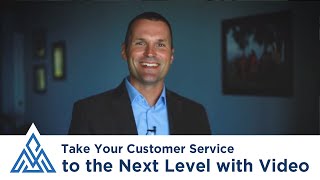Take Your Customer Service to the Next Level with Video