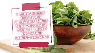 11 Shockingly Delicious Spinach Recipes That Will Make You a Believer No More Boring Salads!