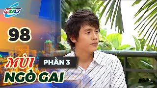 Mùi Ngò Gai - Phần 3 - Tập 98 | HTVC Phim Truyện Việt Nam