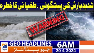 Geo News Headlines 6 AM - Heavy rain forecast - Weather Updates | 20th April 2024