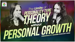 The Limits Of Personality Type Theory Without Personal Growth | Ep 468 | PersonalityHacker.com