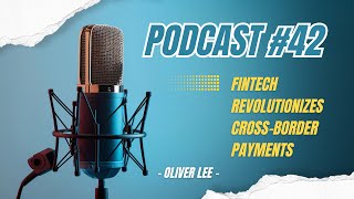 Podcast #42 - FinTech Revolutionizes Cross-Border Payments