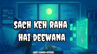 Sach keh Raha Hai Deewana Dil Din Na Kisi Se Lagana || Lofi_Slowed_Reverb_Songs
