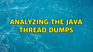 Analyzing the java thread dumps (2 Solutions!!)