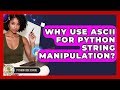 Why Use ASCII For Python String Manipulation? - Python Code School