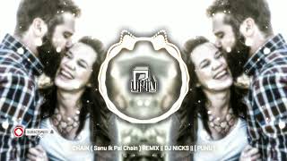 CHAIN ( Sanu Ik Pal Chain ) REMiX || DJ NICKS || [ PUNU ]