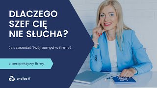 Czemu szef Cię nie słucha? Jak sprzedać Twój pomysł w firmie?