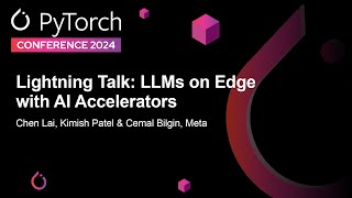 Lightning Talk: LLMs on Edge with AI Accelerators - Chen Lai, Kimish Patel \u0026 Cemal Bilgin, Meta