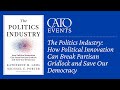 The Politics Industry: How Political Innovation Can Break Partisan Gridlock and Save Our Democracy