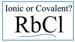 Is RbCl (Rubidium chloride) Ionic or Covalent/Molecular?