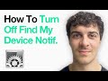 How To Turn Off Find My Device Notification (Iphone Left Behind) (Full 2025 Guide)