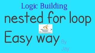 nested for loop easy way | Logic Building | Java concepts by Jay tutorial | core java by jay |