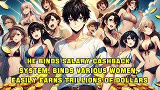 He Binds Salary Cashback System, Binds Various Women, Easily Earns Trillions of Dollars