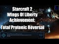 Total Protonic Reversal | Starcraft 2 Achievement Guide | SC2 Wings of Liberty Walkthrough