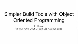 Simpler Java Build Tools with Object Oriented Programming, Virtual Java User Group 26 Aug 2025