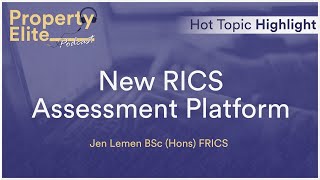 New RICS Assessment Platform - Hot Topic Highlight (RICS APC)