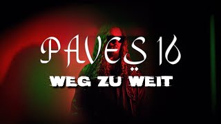 PAVES 16 - WEG ZU WEIT (Official Lyric Video)