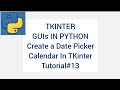 TKINTER GUIs IN PYTHON | Date Picker Calendar In TKinter | Tutorial 13 |