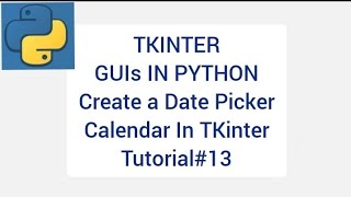 TKINTER GUIs IN PYTHON | Date Picker Calendar In TKinter | Tutorial 13 |