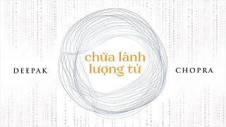 [Sách Nói] Chữa Lành Lượng Tử - Chương 1 | Deepak Chopra