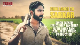 Challange to Sarkar | Singh Satnam | Trend Music Production #newrelease #punjabisong2022