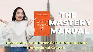 The Mastery Manual:  Unleashing Your Potential for Personal and Professional Growth