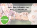 World Humanitarian Day | Doing Good is Good for You | practice English with Spotlight