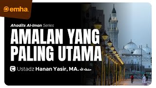 🔴 [LIVE] AMALAN YANG PALING UTAMA | Serial Ahadits Al-Iman | Hanan Yasir, MA