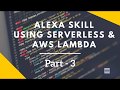 Alexa Skills Kit Tutorial using Serverless & AWS Lambda- Part 3