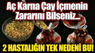 Aç Karna Çay İçmenin Zararını Bilseniz... 2 Hastalığın Tek Nedeni Bu!