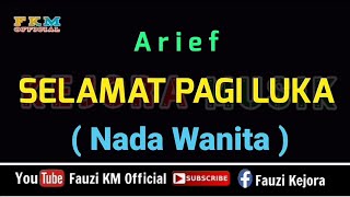 Selamat Pagi Luka - Arief [ KARAOKE ] Nada Wanita