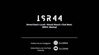 Ahmed Saad x Lucati - Wasa3 Wasa3 x Club Music (ISR44 Live Mashup) |   أحمد سعد  - وسع وسع