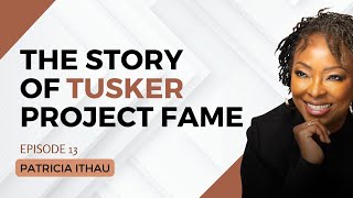 1810. The Story of Tusker Project Fame - Patricia Ithau #leadership #cta101