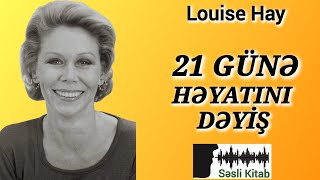 Səsli Kitab. Louise Hay - 21 GÜNƏ HƏYATINI DƏYİŞ (səsləndirmə: Sara Murtuzayeva)