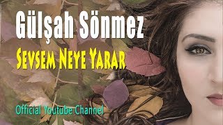 Gülşah Sönmez - Sevsem Neye Yarar