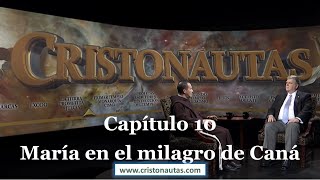 CRISTONAUTAS, NAVEGAMOS EN CRISTO [ MARIA ] Capítulo 10: María en el milagro de Caná