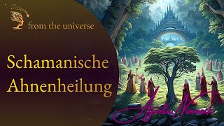 Schamanismus Special -Ahnenheilung - Lösung von übernommenen Blockaden aus deinem Ahnensystem