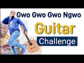 Gwo Gwo Gwo Ngwo Guitar Lesson