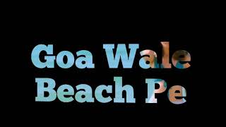 Goa Beach whatsapp status |Tony kakkar and Neha kakkar|Goa Beach song whatsapp status