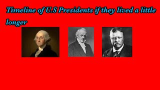 Timeline of US Presidents if they lived a little longer (part 1)