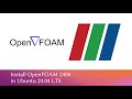 How to install OpenFOAM 2406 in Ubuntu - 24.04 LTS