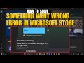 How to Fix “Something Went Wrong” Error in Microsoft Store | Windows 10/11 Store Not Working Fix