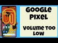 How to Fix Google Pixel Volume too Low