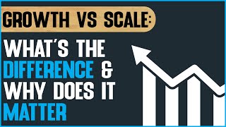 Growth Vs Scaling What's the Difference and Why Does It Matter