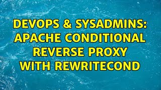 DevOps & SysAdmins: Apache Conditional Reverse Proxy with RewriteCond