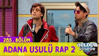 Adana Usulü Rap 2 - 285.Bölüm (Güldür Güldür Show)